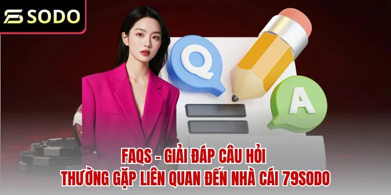 79sodo | Link Website 79sodo.com Mới Nhất 79K 46 FAQs - Giải đáp câu hỏi thường gặp liên quan đến nhà cái 79sodo