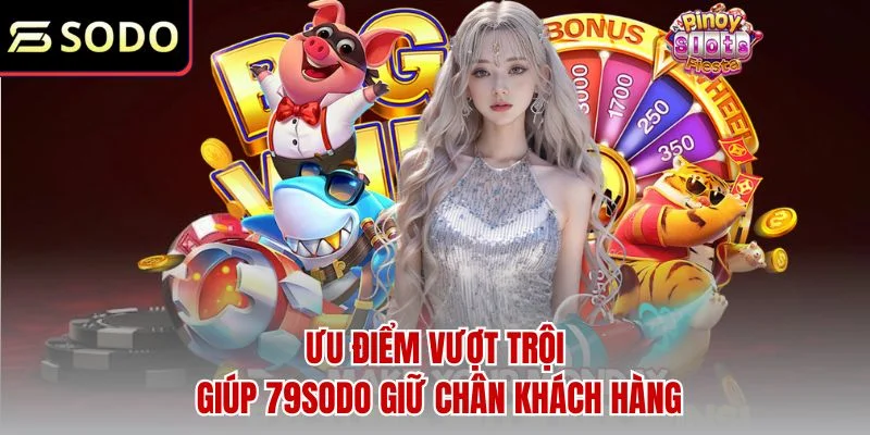 79sodo | Link Website 79sodo.com Mới Nhất 79K 42 Ưu điểm vượt trội giúp 79sodo giữ chân khách hàng